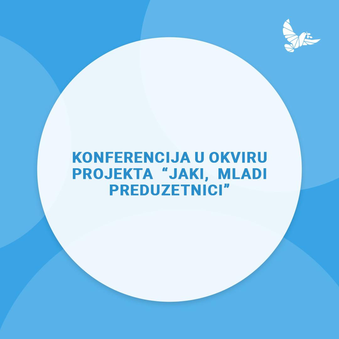 Zatvarajuća konferencija u okviru projekta “Jaki, mladi preduzetnici”